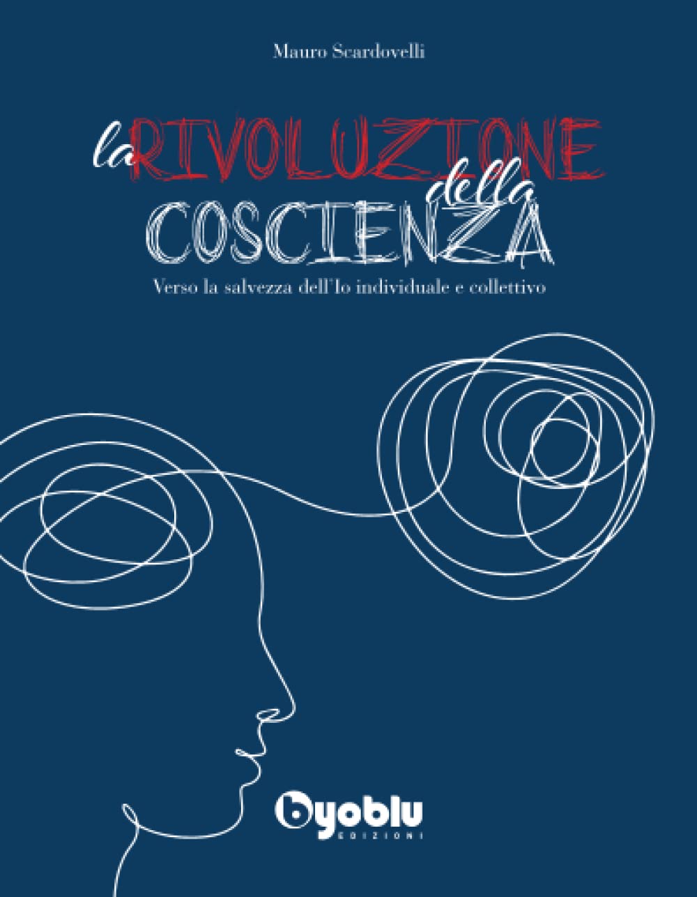 La Rivoluzione della Coscienza. Verso la salvezza dell'Io individuale e …