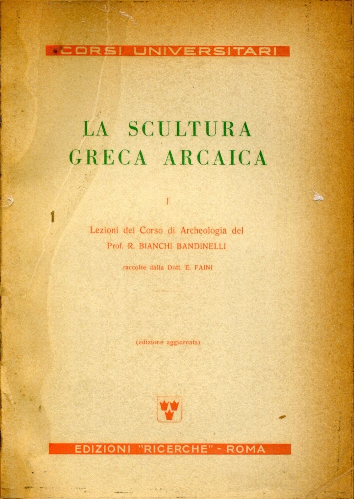 La scultura greca arcaica Vol.1: Lezioni del corso di archeologia..., …