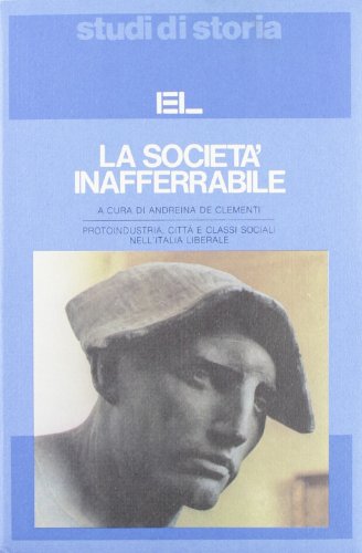 La società inafferrabile. Protoindustria, città e classi sociali nell'Italia liberale