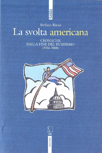 La svolta americana. Cronache dalla fine del bushismo (2006-2008)