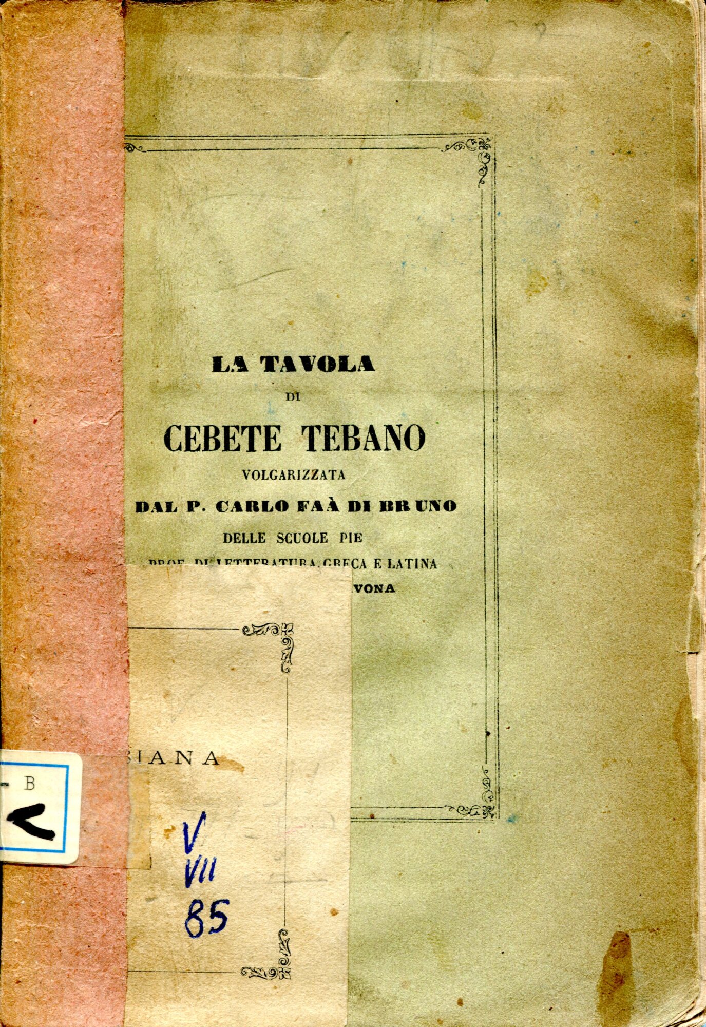 La Tavola di Cebete tebano volgarizzata dal P. Carlo Fàa …