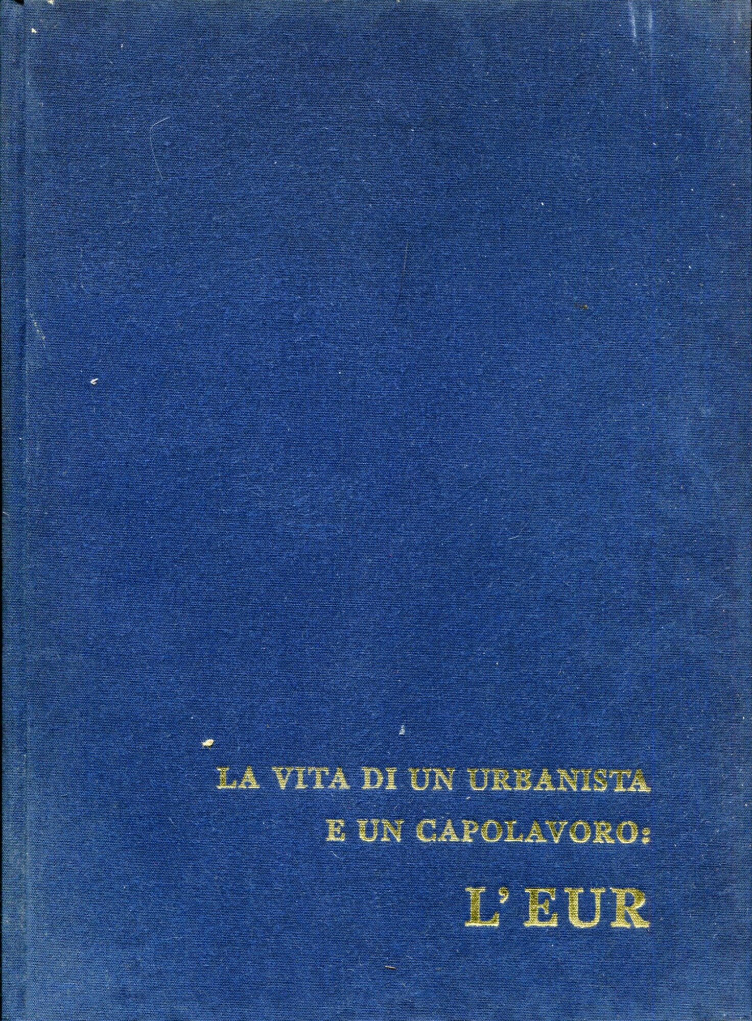 La vita di un urbanista e un capolavoro: l'EUR