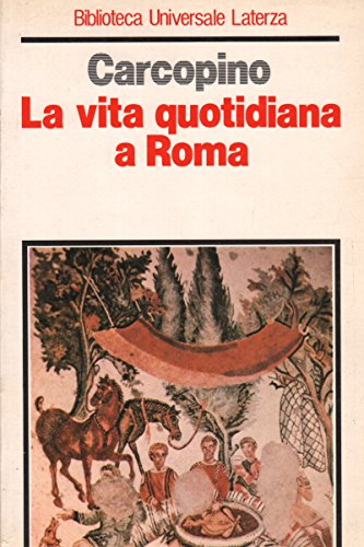 La vita quotidiana a Roma all'apogeo dell'impero, introduzione di Ettore …