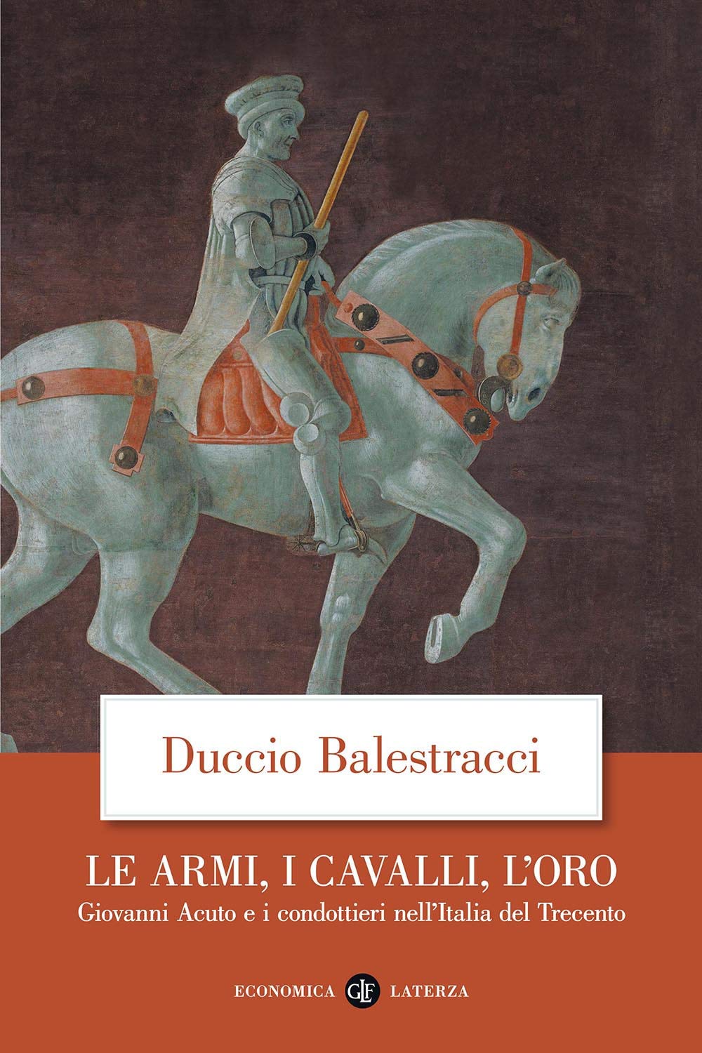 Le armi, i cavalli, l'oro. Giovanni Acuto e i condottieri …