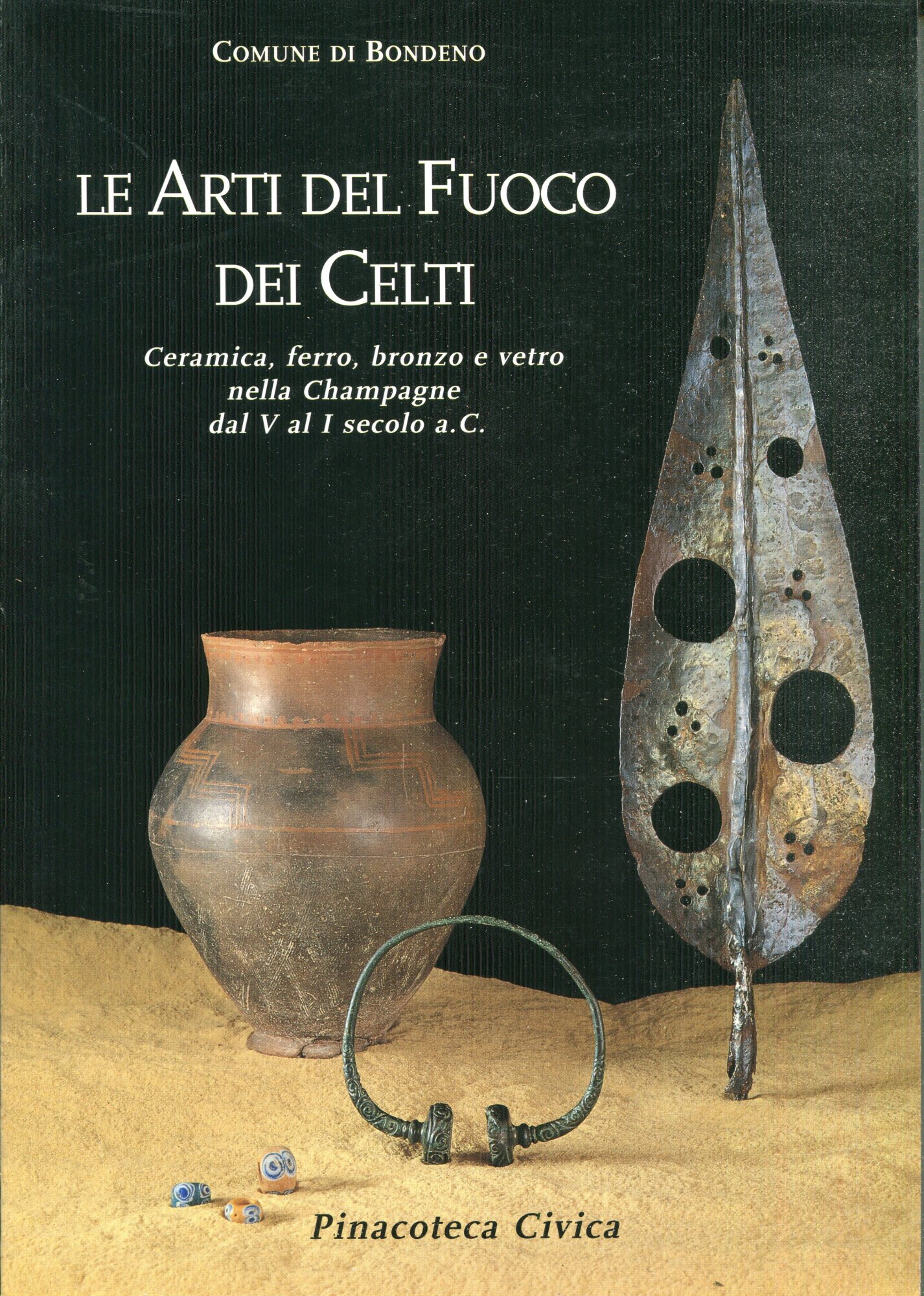 Le arti del fuoco dei Celti : ceramica, ferro, bronzo …