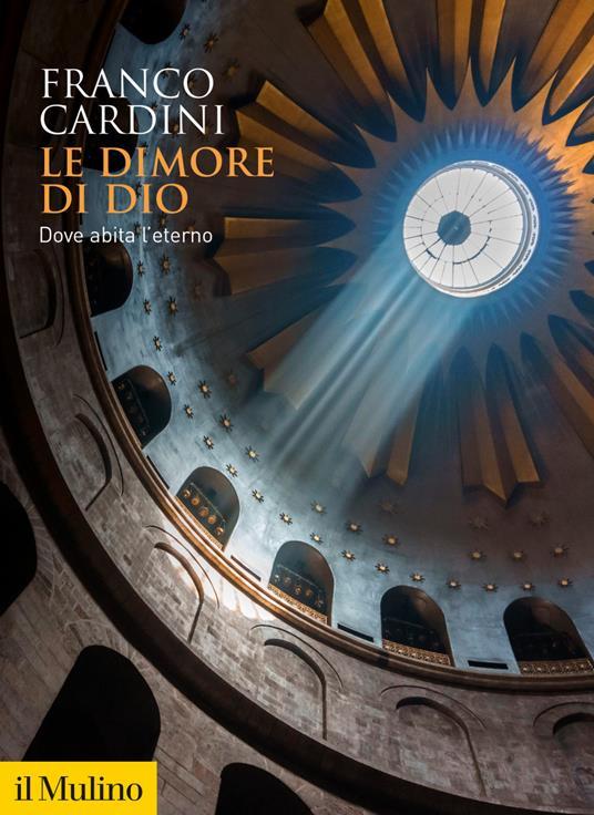 Le dimore di Dio. Dove abita l'Eterno