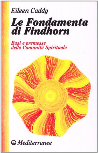 Le fondamenta di Findhorn. Basi e premesse della comunità spirituale
