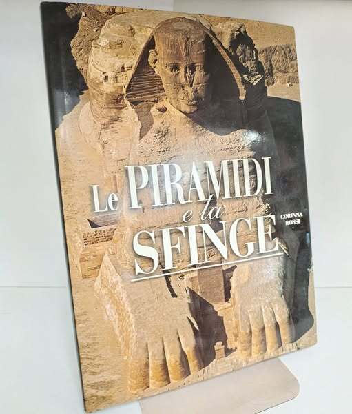 Le piramidi e la sfinge. Ediz. illustrata