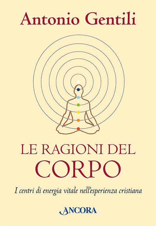 Le ragioni del corpo. I centri di energia vitale nell'esperienza …