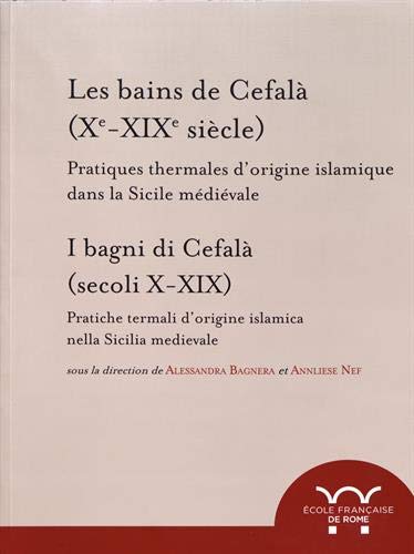 Les bains de Cefalà (Xe-XIXe siècle): Pratiques thermales d\'origine islamique …