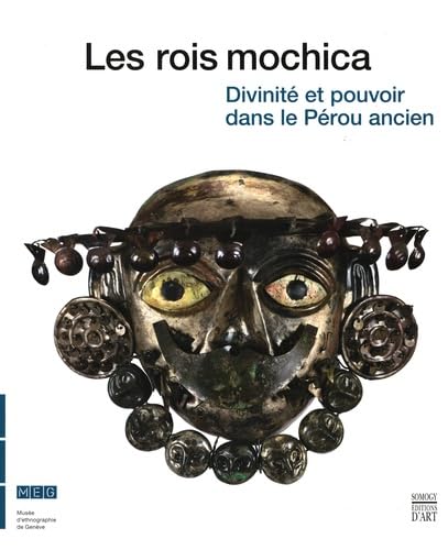 Les rois mochica: Divinité et pouvoir dans le Pérou ancien, …
