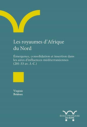 Les royaumes d'Afrique du Nord: Emergence, consolidation et insertion dans …