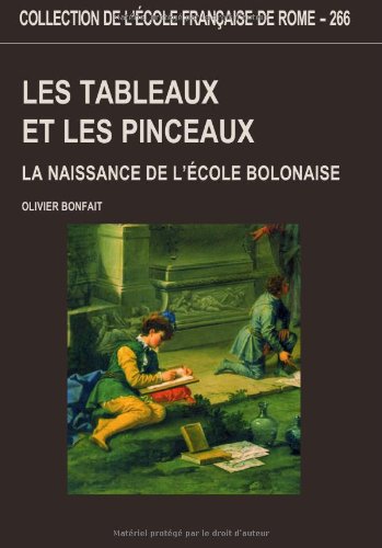 Les tableaux et les pinceaux. La naissance de l'école bolonaise. …