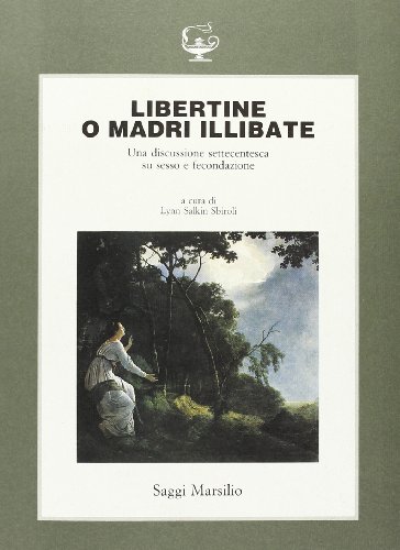 Libertine o madri illibate. Una discussione settecentesca su sesso e …