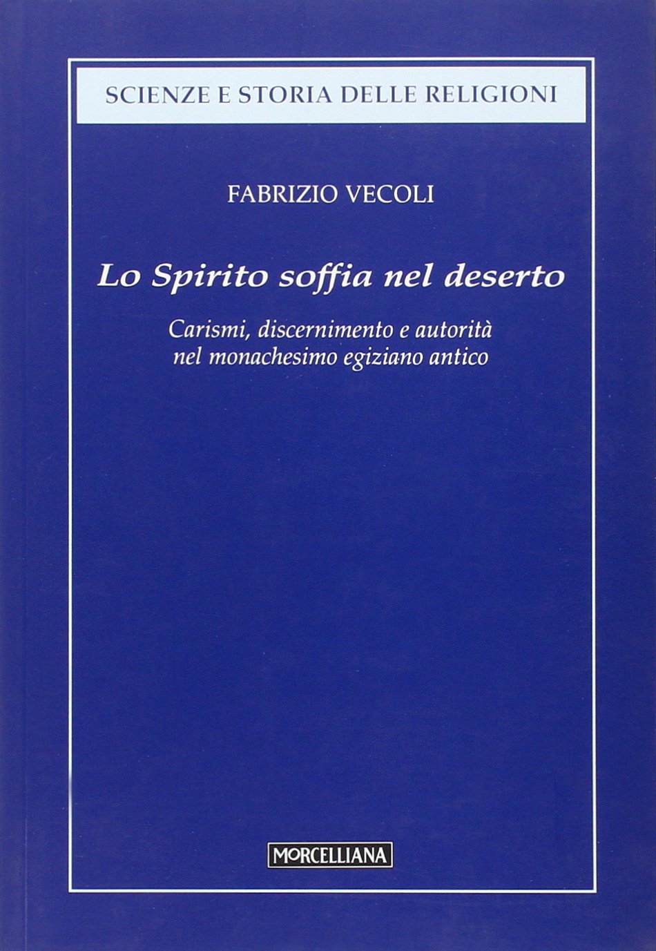 Lo Spirito soffia nel deserto. Carismi, discernimento e autorità dell'uomo …