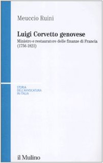 Luigi Corvetto genovese. Ministro e restauratore delle finanze di Francia …