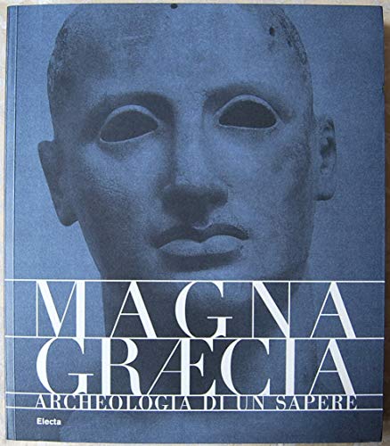 Magna Graecia. Archeologia di un sapere. Catalogo della mostra (Catanzaro, …
