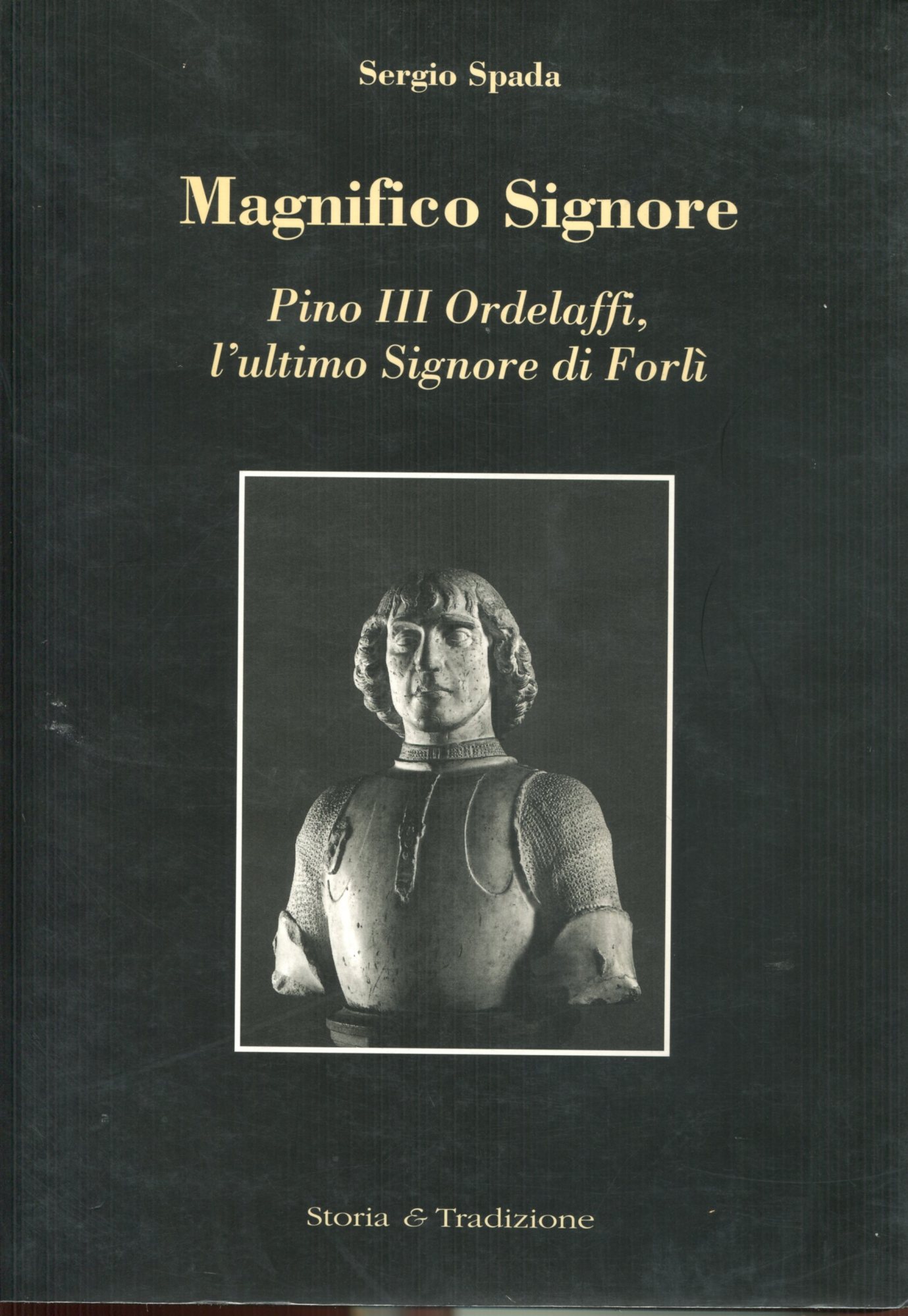 Magnifico Signore. Pino III Ordelaffi, l'ultimo Signore di Forli