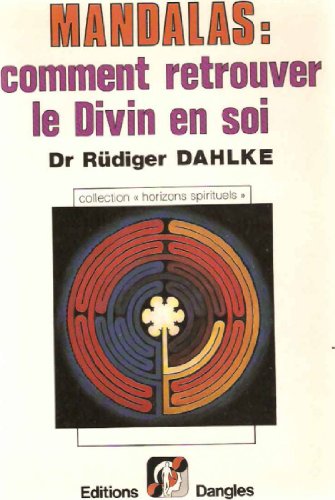 Mandalas. Comment Retrouver Le Divin En Soi