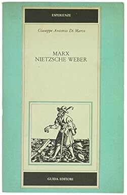 Marx, Nietzsche, Weber : gli ideali ascetici tra critica, genealogia, …
