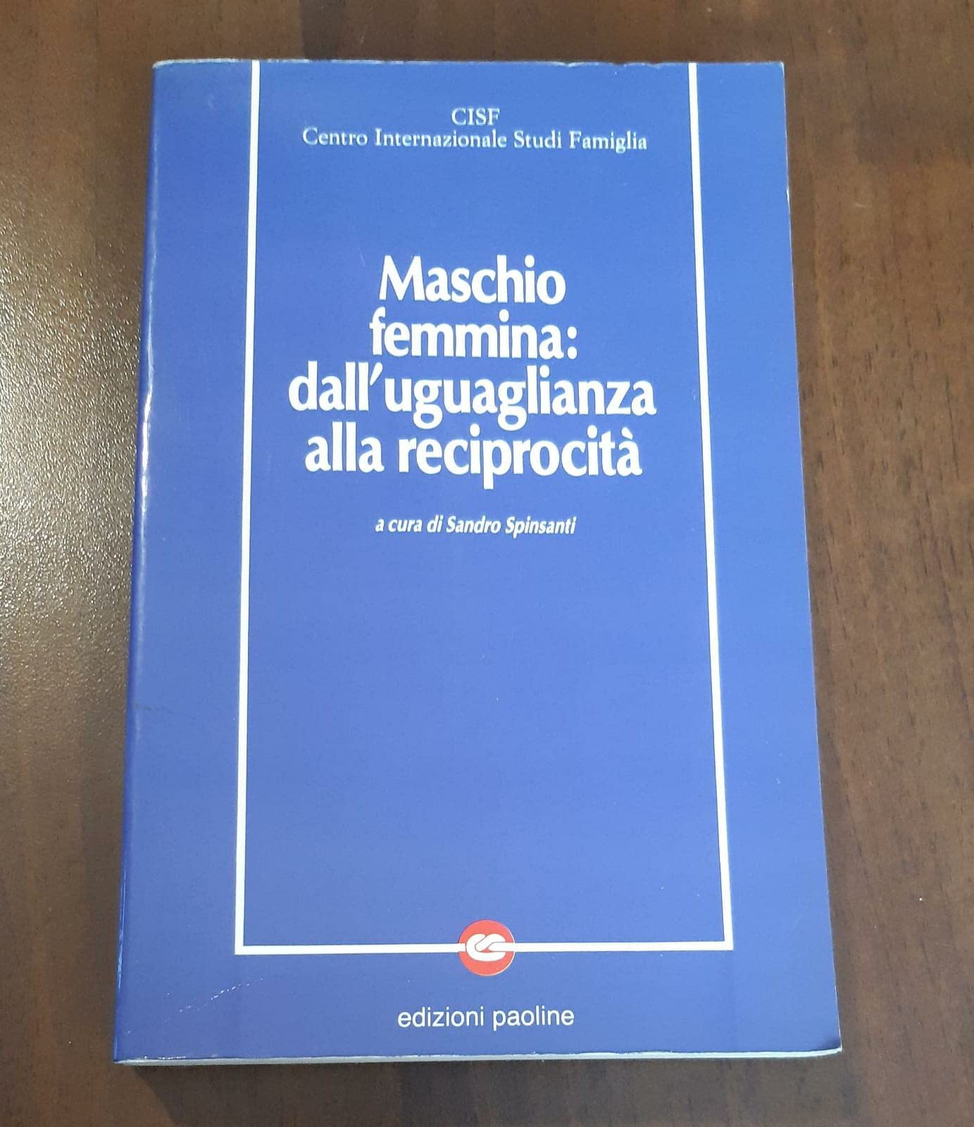 Maschio-femmina: dall'uguaglianza alla reciprocità. Atti del Convegno (1989)