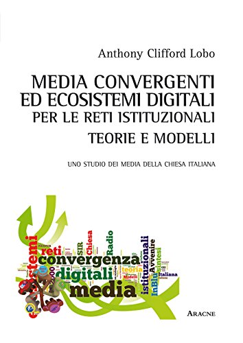 Media Convergenti Ed Ecosistemi Digitali Per Le Reti Istituzionali: Teorie …