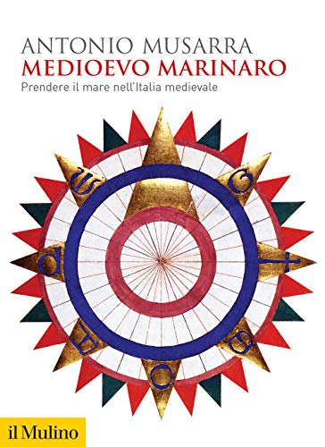 Medioevo marinaro : prendere il mare nell'Italia medievale