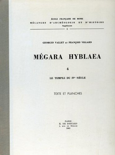 Mégara Hyblaea. Tome 4. Le temple du IV siècle. I: …