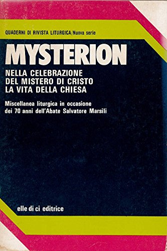 Mysterion. Nella celebrazione del mistero di Cristo la vita della …