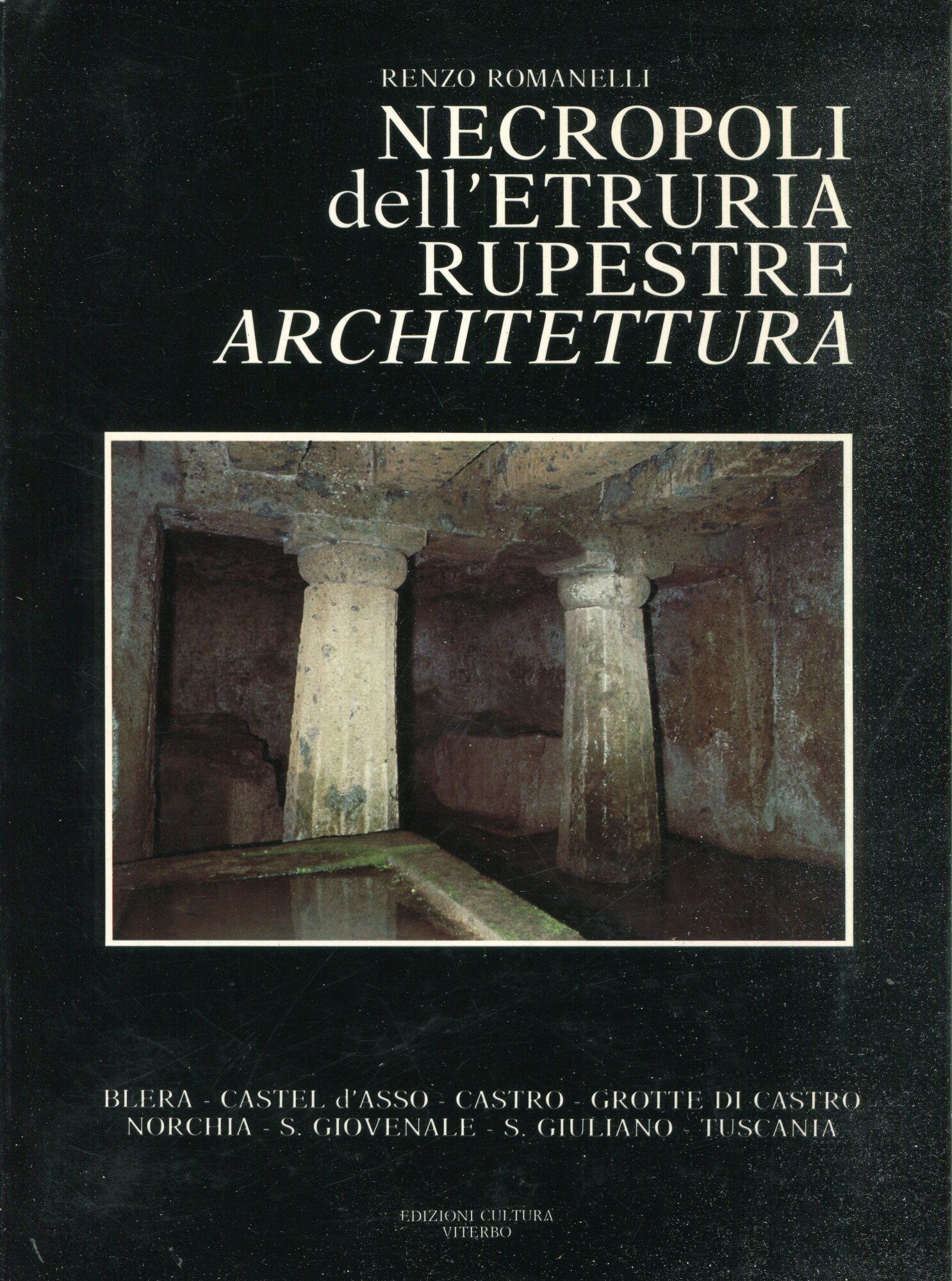 Necropoli dell'Etruria rupestre: architettura : Blera, Castel D'Asso, Castro, Grotte …