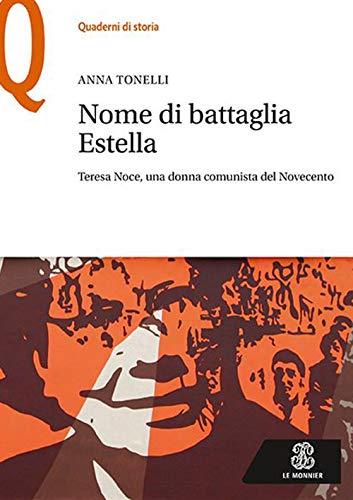 Nome di battaglia Estella. Teresa Noce, una donna comunista del …