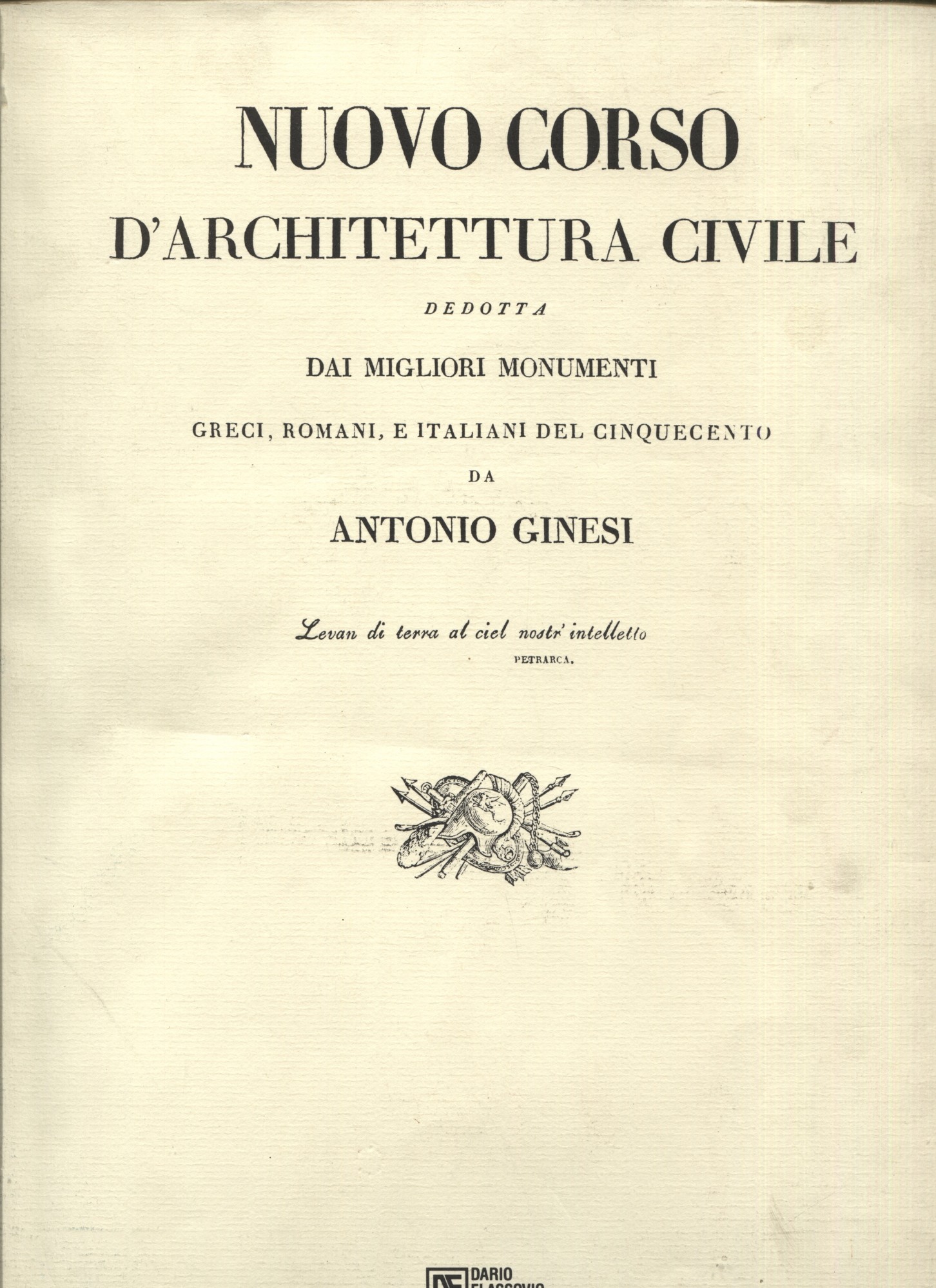 Nuovo corso d'architettura civile dedotta dai migliori monumenti greci, romani, …