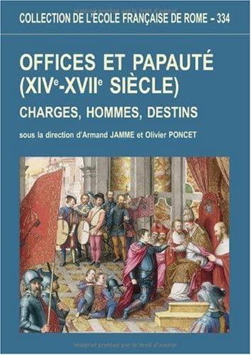 Offices et papauté, XIV - XVII siècle. Charges, hommes, destins, …