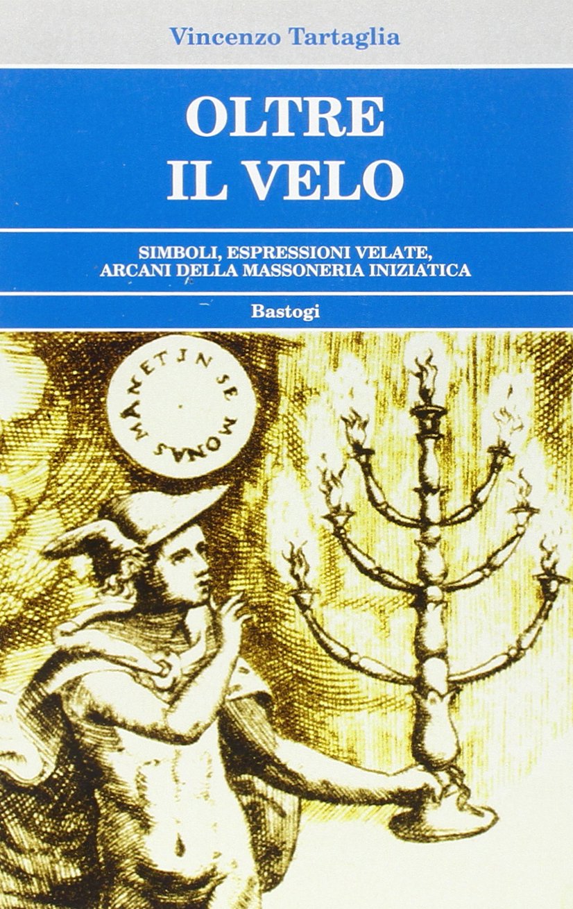 Oltre il velo, simboli, espressioni velate, arcani della massoneria iniziatica