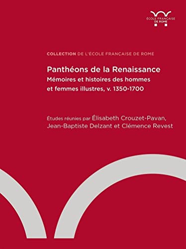 Panthéons de la Renaissance. Mémoires et histoires des hommes et …