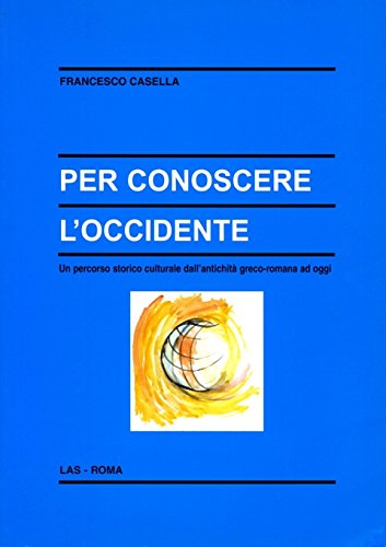 Per conoscere l'Occidente. Un percorso storico culturale dall'antichità greco-romana ad …