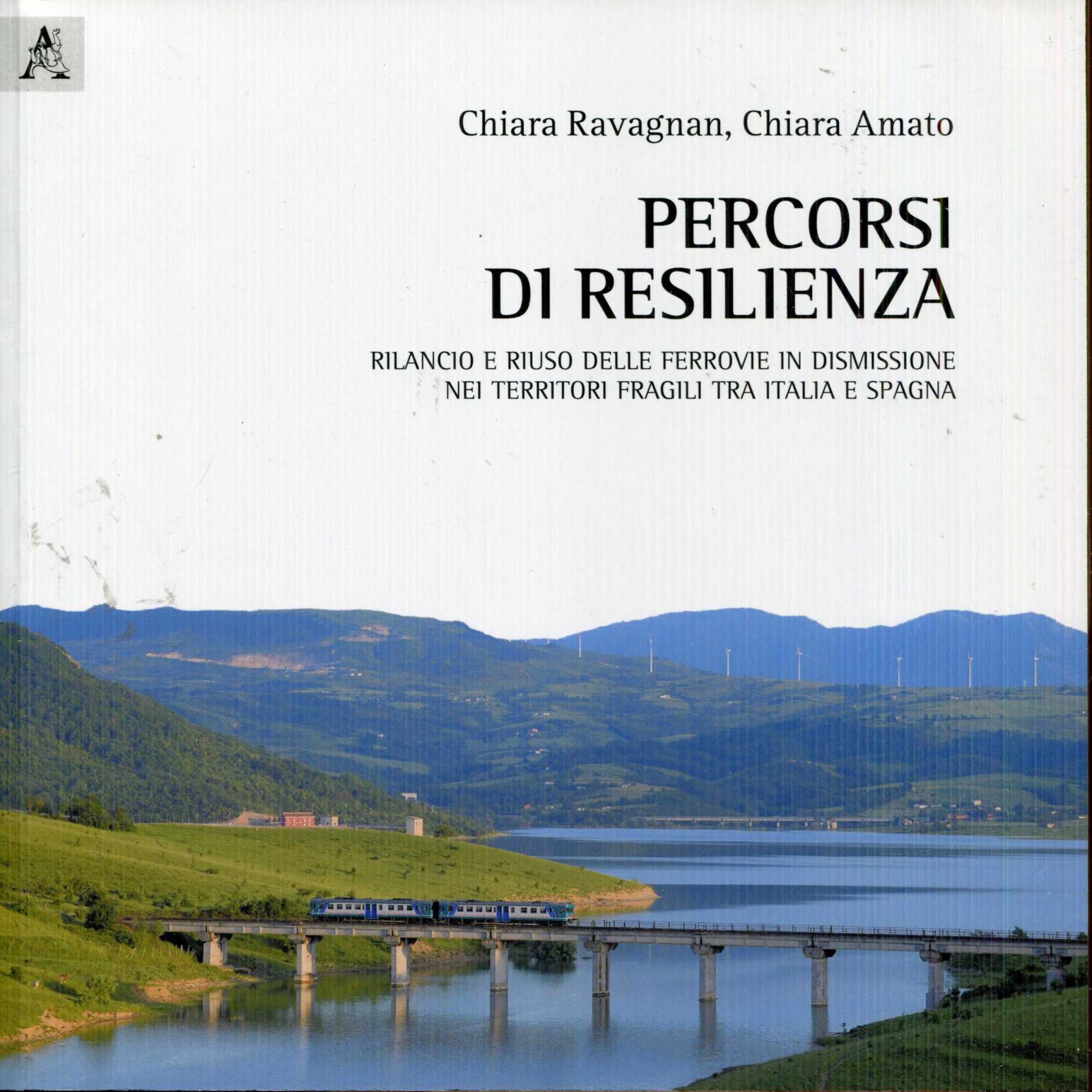 PERCORSI DI RESILIENZA. RILANCIO E RIUSO DELLE FERROVIE IN DISMISSIONE …
