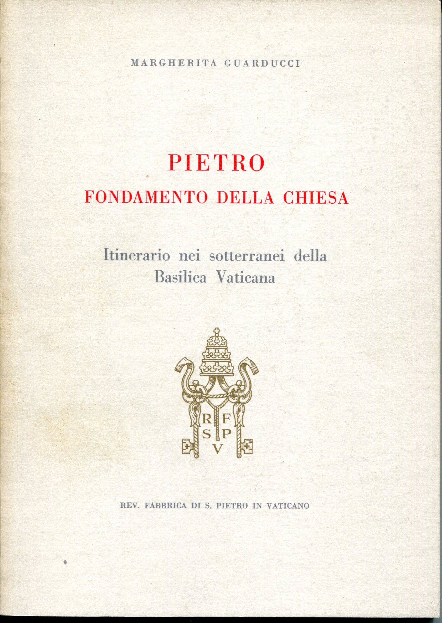 Pietro fondamento della Chiesa : itinerario nei sotterranei della Basilica …