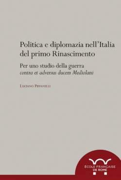 Politica e diplomazia nell'Italia del primo Rinascimento. Per uno studio …