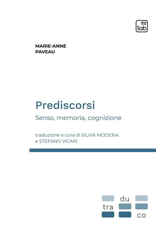 Prediscorsi. Senso, memoria, cognizione. Traduzione e cura di Silvia Modena …