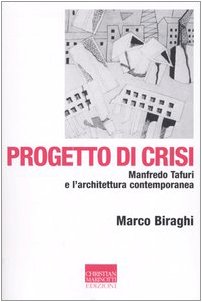 Progetto di crisi. Manfredo Tafuri e l'architettura contemporanea