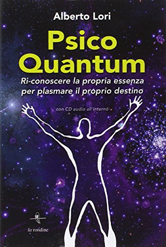 Psico Quantum. Ri-conoscere la propria essenza per plasmare il proprio …