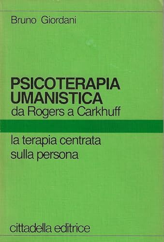 Psicoterapia umanistica da Rogers a Carkhuff: La terapia centrata sulla …