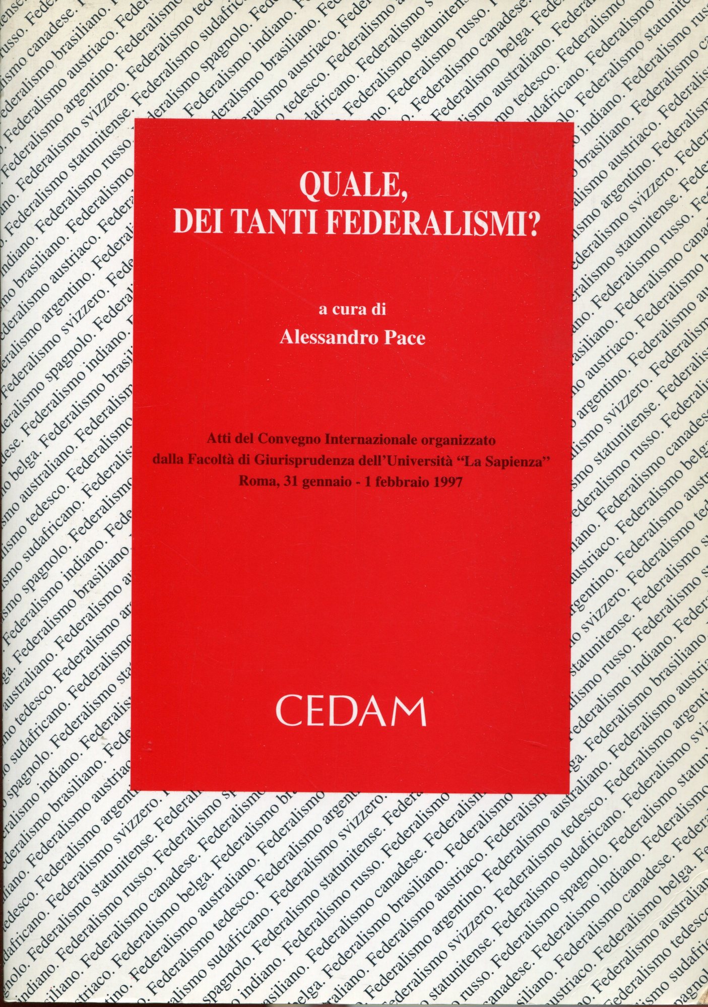 Quale, dei tanti federalismi? Atti del Convegno internazionale organizzato dalla …