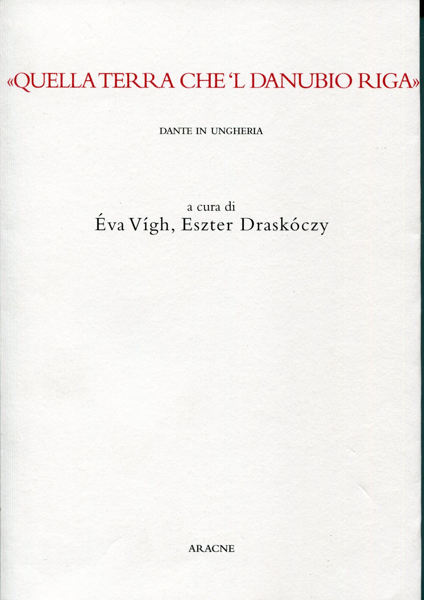 Quella terra che 'l Danubio riga". Dante in Ungheria