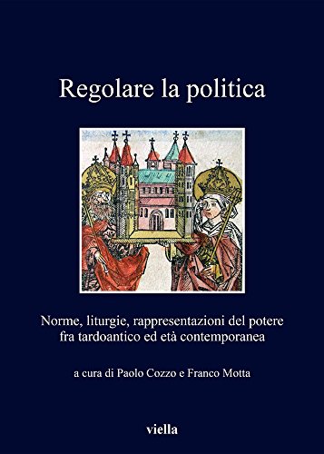 Regolare la politica. Norme, liturgie, rappresentazioni del potere fra tardoantico …