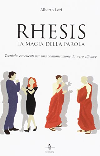 Rhesis. La magia della parola. Tecniche eccellenti per una comunicazione …