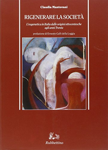 Rigenerare la società. L'eugenetica in Italia dalle origini ottocentesche agli …
