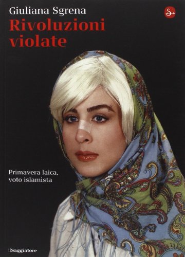 Rivoluzioni violate. Primavera laica, voto islamista