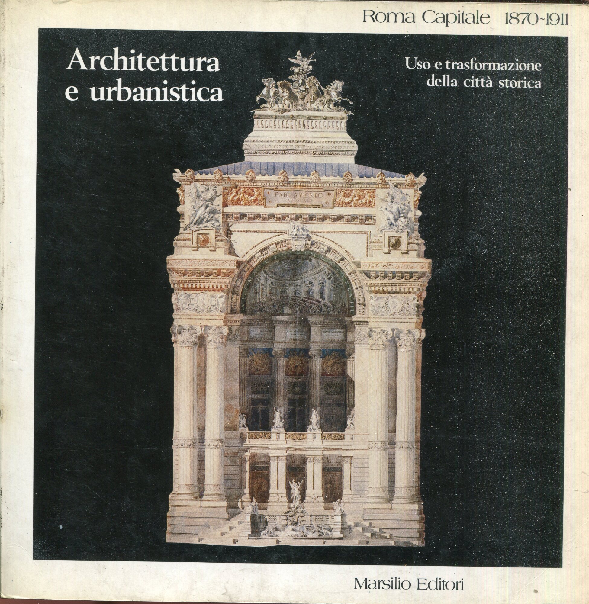 Roma capitale 1870-1911. Architettura e urbanistica, uso e trasformazione della …